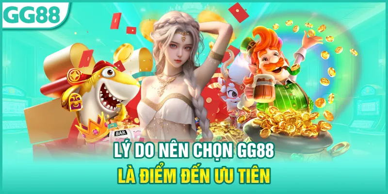 Lý do nên chọn GG88 là điểm đến ưu tiên